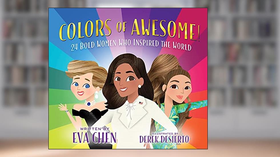 Colors of Awesome!: 24 Bold Women Who Inspired the World, written by Eva Chen