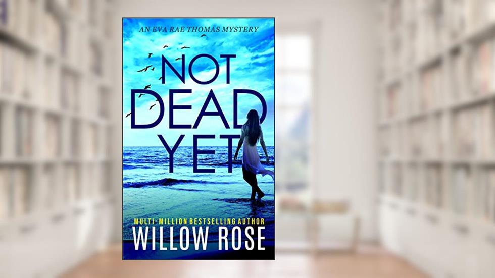 NOT DEAD YET (Eva Rae Thomas FBI Mystery Book 7), written by Willow Rose