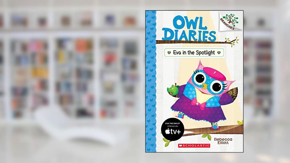 Eva in the Spotlight: A Branches Book (Owl Diaries #13), written by Rebecca Elliott