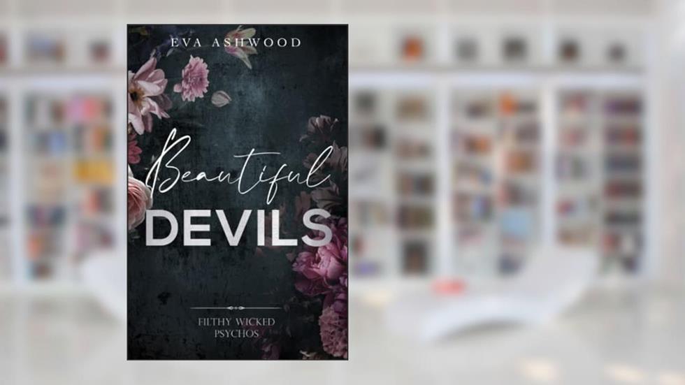 Beautiful Devils (Filthy Wicked Psychos), written by Eva Ashwood