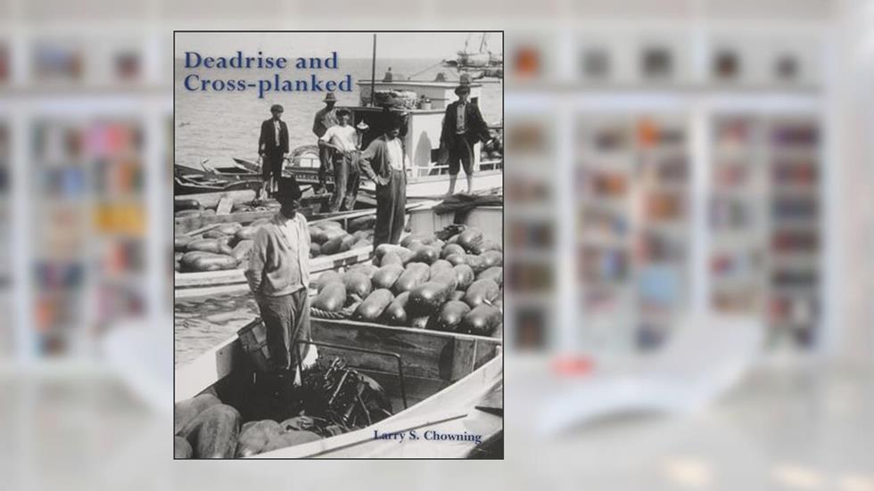 Deadrise and Cross-planked, written by Larry S Chowning