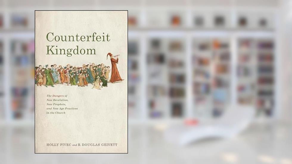 Counterfeit Kingdom: The Dangers of New Revelation, New Prophets, and New Age Practices in the Church, written by Holly Pivec; R. Douglas Geivett