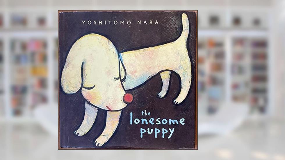 The Lonesome Puppy, written by Yoshitomo Nara
