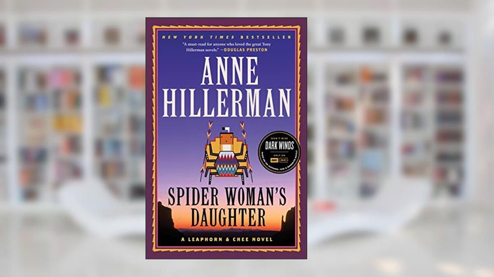 Spider Woman's Daughter: A Leaphorn, Chee & Manuelito Novel (A Leaphorn, Chee & Manuelito Novel, 1), written by Anne Hillerman