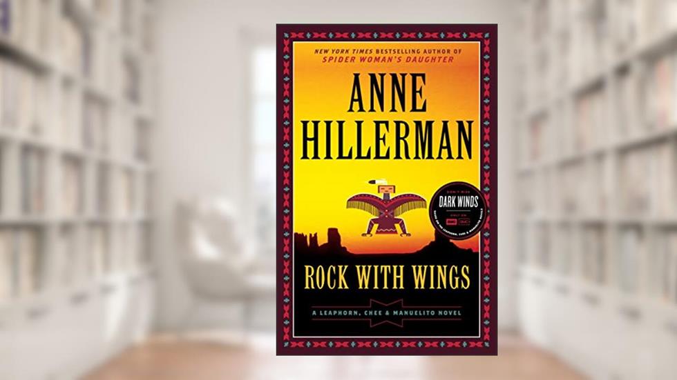 Rock with Wings: A Leaphorn, Chee & Manuelito Novel, written by Anne Hillerman