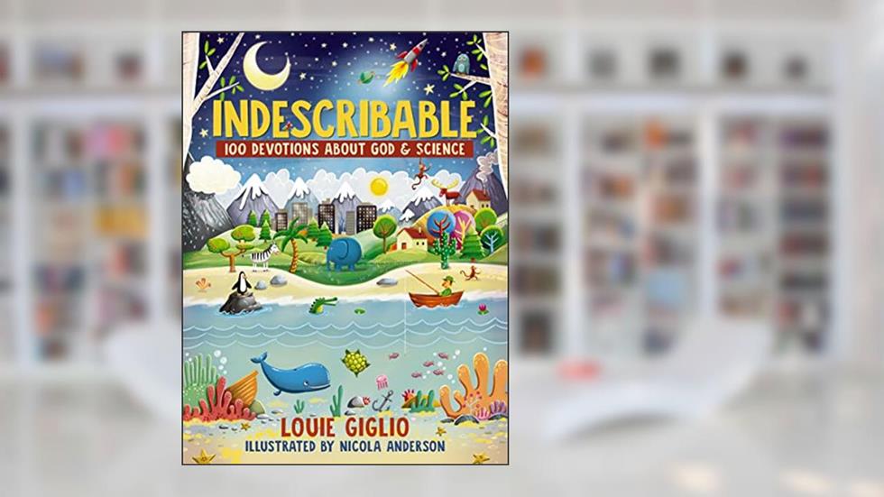 Indescribable: 100 Devotions for Kids About God and Science (Indescribable Kids), written by Louie Giglio