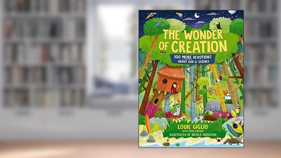 The Wonder of Creation: 100 More Devotions About God and Science (Indescribable Kids), written by Louie Giglio