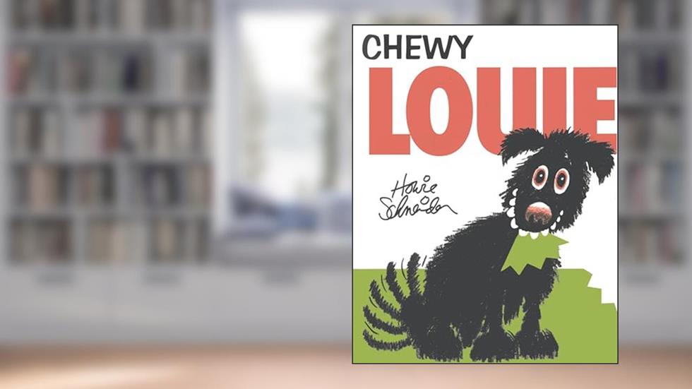 Chewy Louie, written by Howie Schneider