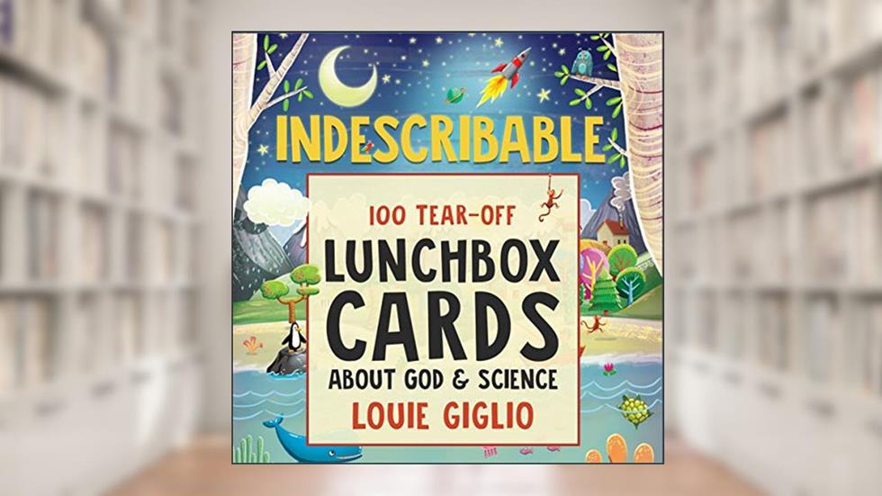 Indescribable: 100 Tear-Off Lunchbox Notes About God and Science, written by Louie Giglio