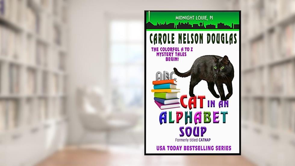 Cat in an Alphabet Soup: A Cozy Cat Mystery Featuring Midnight Louie, Esq, Private Investigator (Midnight Louie Mysteries Book 1), written by Carole Nelson Douglas