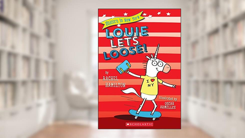 Louie Lets Loose! (Unicorn in New York), written by Rachel Hamilton