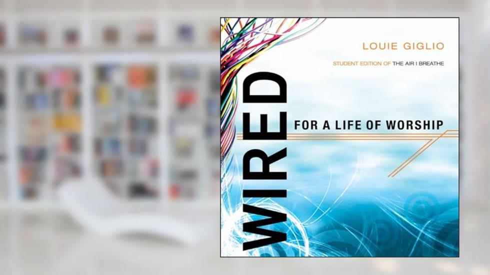 Wired: Student Edition of The Air I Breathe, written by Louie Giglio