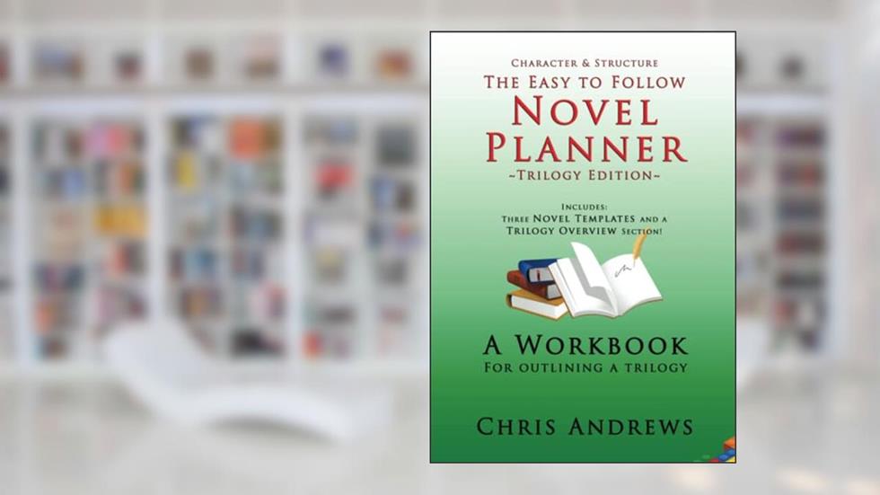 Novel Planner: Trilogy Edition: A Workbook for Outlining Trilogies (Character and Structure), written by Chris Andrews