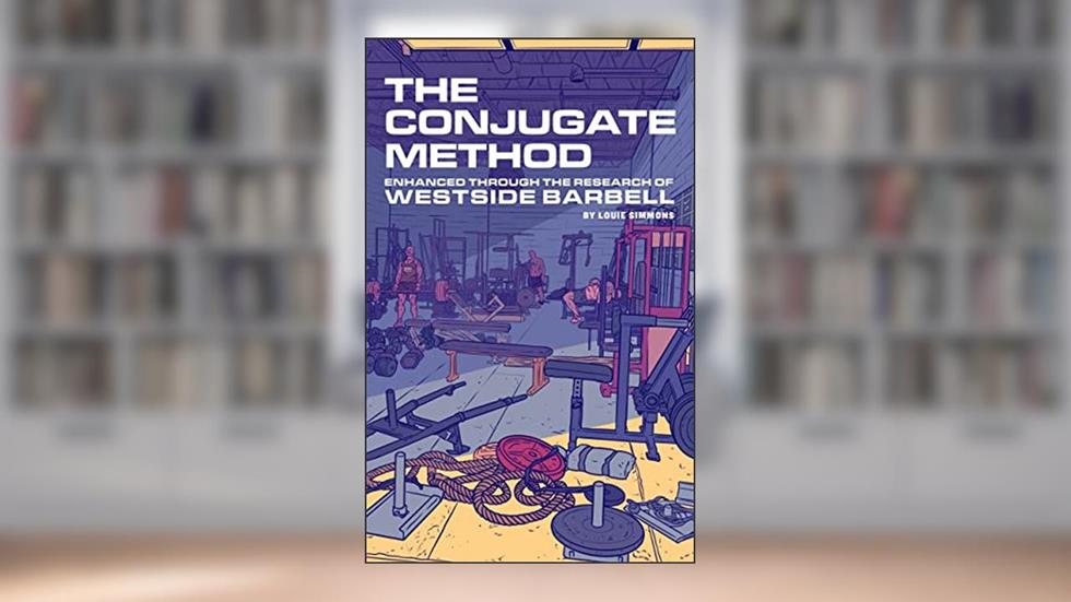 The Conjugate Method: Enhanced Through the Research of Westside Barbell, written by Louie Simmons