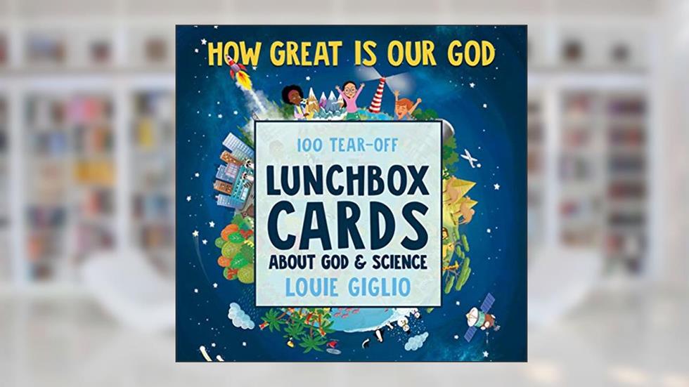 How Great Is Our God: 100 Tear-Off Lunchbox Cards About God and Science, written by Louie Giglio