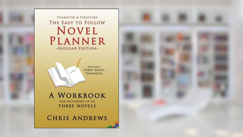 Novel Planner: A Workbook for Outlining up to Three Novels (Character and Structure), written by Chris Andrews