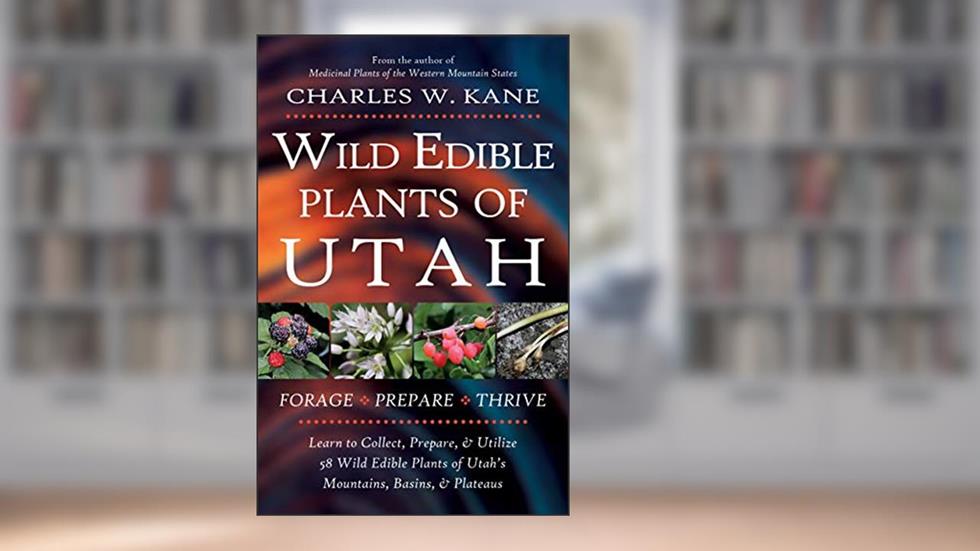 Wild Edible Plants of Utah, written by Charles W. Kane