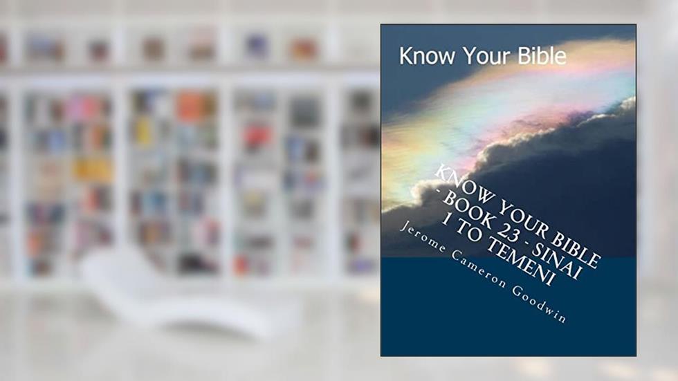 Know Your Bible - Book 23 - Sinai 1 To Temeni: Know Your Bible Series, written by Mr. Jerome Cameron Goodwin