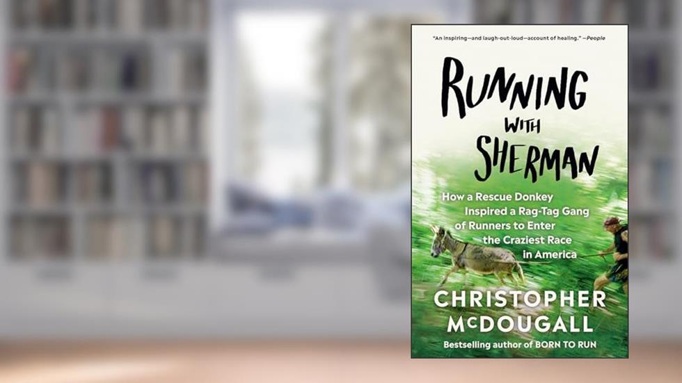 Running with Sherman: How a Rescue Donkey Inspired a Rag-tag Gang of Runners to Enter the Craziest Race in America, written by Christopher McDougall