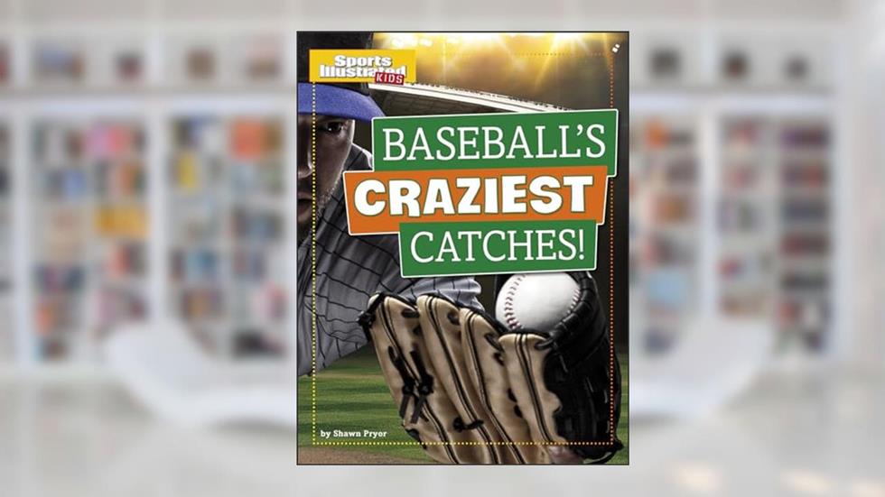 Baseball's Craziest Catches! (Sports Illustrated Kids Prime Time Plays), written by Shawn Pryor