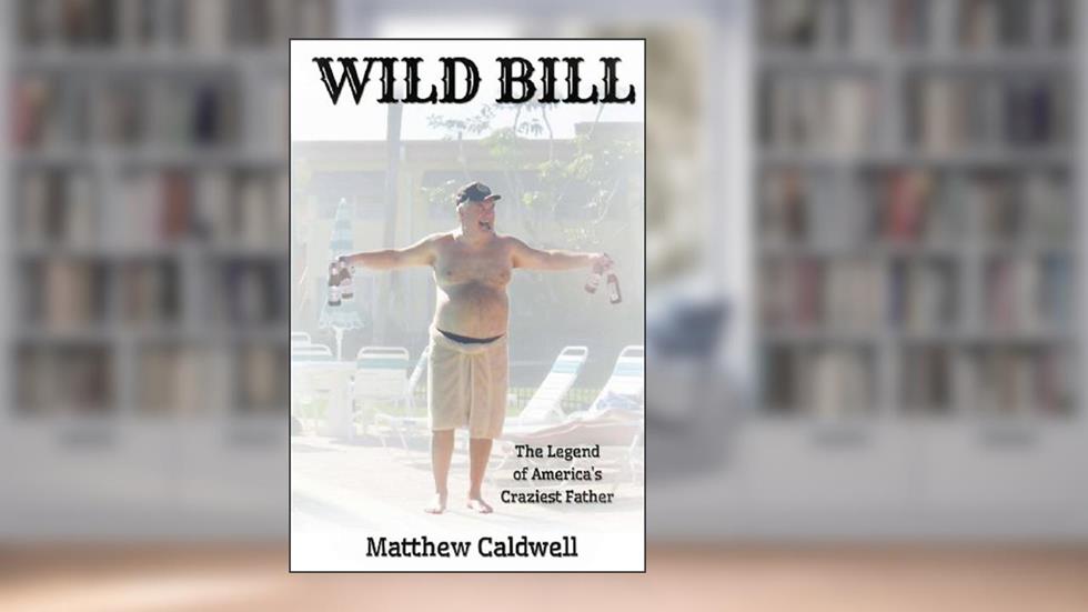 Wild Bill: Legend of America's Craziest Father, written by Matthew Caldwell