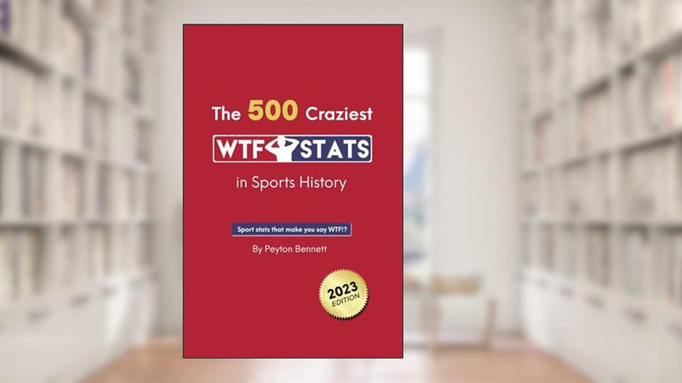 The 500 Craziest WTF Stats in Sports History, written by Peyton Bennett