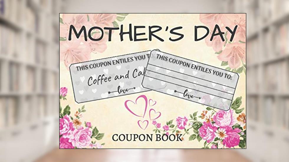 Mother's Day Coupon Book: 10 Pre-Filled and 30 Blank Vouchers Perfect for Mum, written by Wonsky Publishing