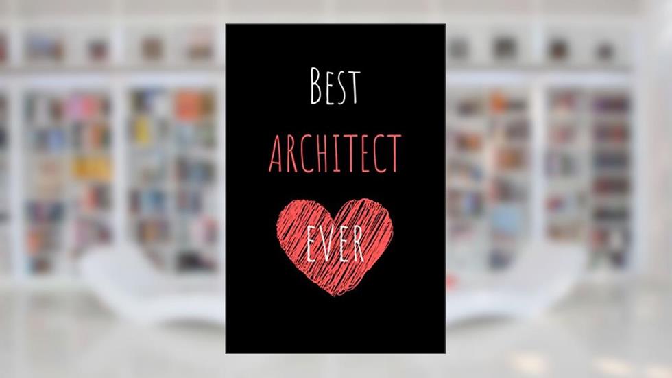 Best Architect Ever: Unique Appreciation Blank Lined Notebook Perfect Gift for the Best in Their Profession, written by Wonsky Publishing