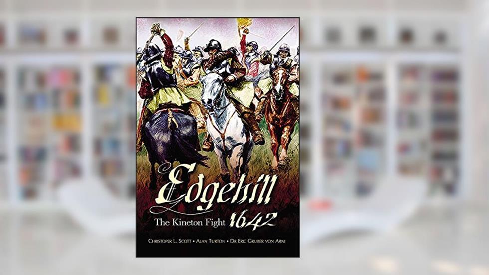 Edgehill 1642: The Battle Reinterpreted, written by Christopher L. Scott; Alan Turton; Eric Gruber von Arni