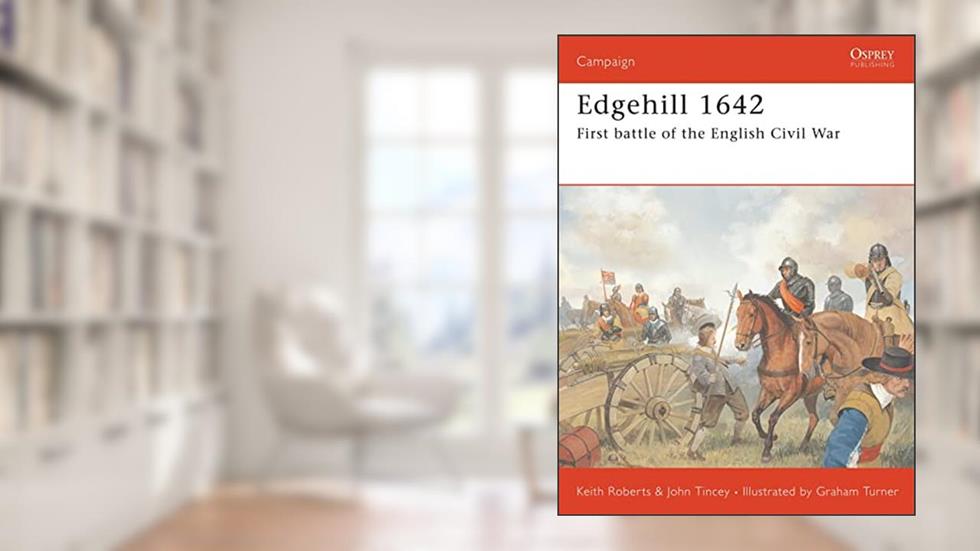 Edgehill 1642: First battle of the English Civil War (Campaign, 82), written by Keith Roberts; John Tincey
