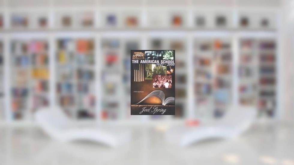 The American School 1642 - 2000, written by Joel Spring