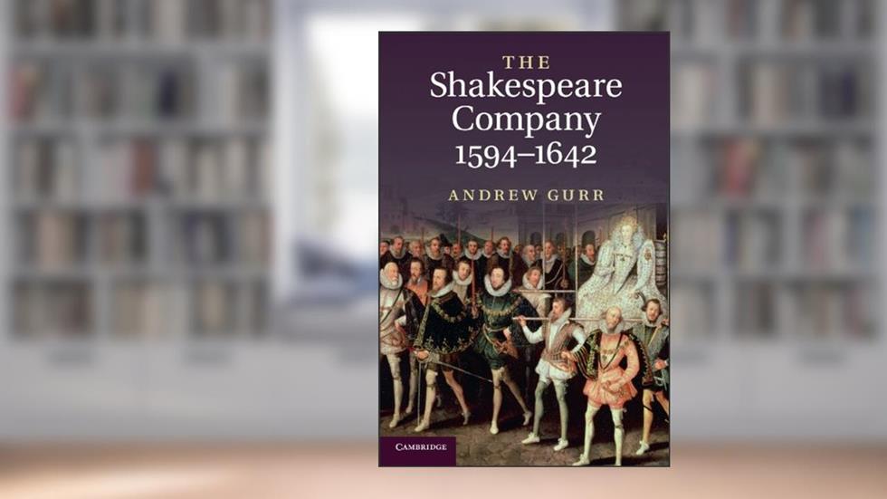 The Shakespeare Company, 1594-1642, written by Andrew Gurr
