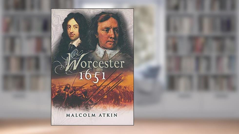 Worcestor, 1651: English Civil War, September 1651 (Battleground Britain 1642 - 1651), written by Malcolm Atkin