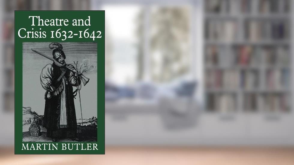 Theatre and Crisis 1632-1642 (Cambridge Paperback Library), written by Martin Butler