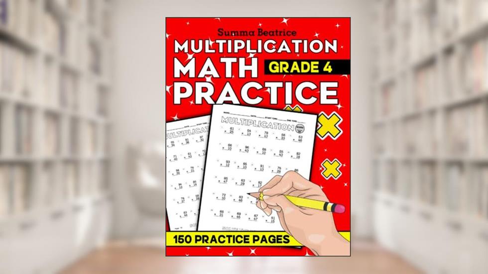 Multiplication for 4th Graders: Everyday Practice Exercises With Double Digit Timed Test Drills (4500 Equations), written by Summa Beatrice