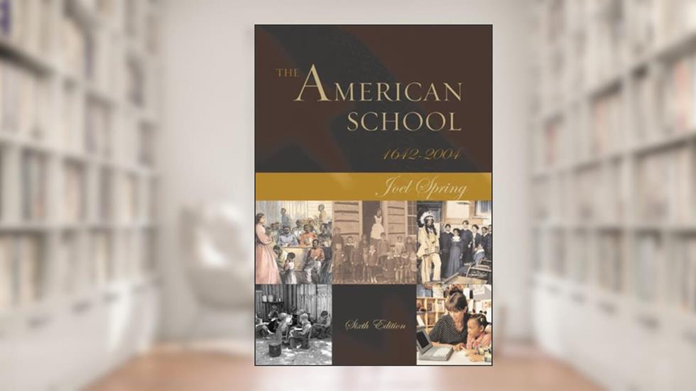 The American School 1642 - 2004, written by Joel Spring