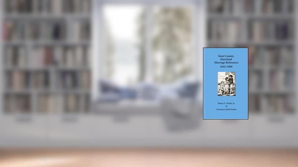 Kent County, Maryland Marriage References 1642-1800, written by Henry C. Peden Jr. and Veronica Clarke Peden