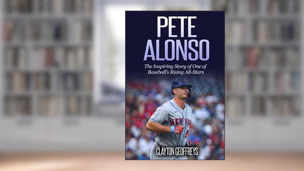 Pete Alonso: The Inspiring Story of One of Baseball's Rising All-Stars (Baseball Biography Books), written by Clayton Geoffreys