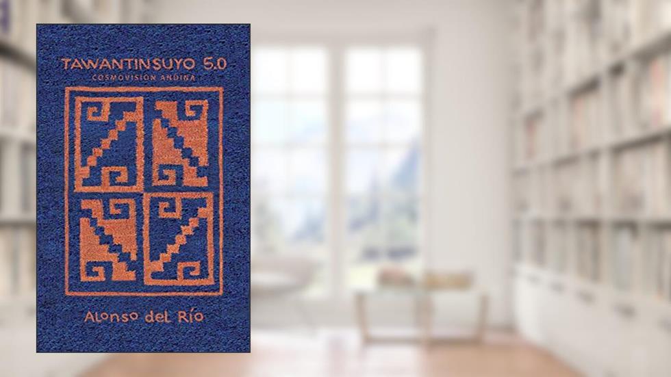 Tawantinsuyo 5.0, written by Alonso Del Río
