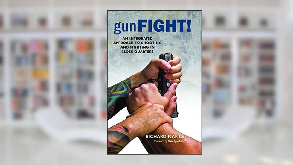 Gunfight! An Integrated Approach to Shooting and Fighting in Close Quarters, written by Richard Nance