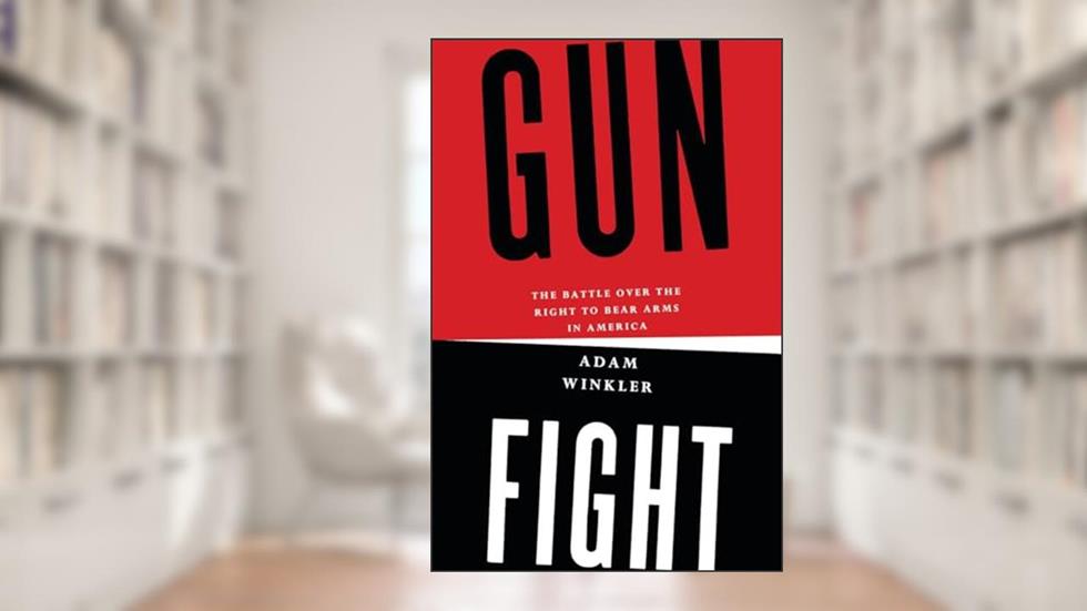 Gunfight: The Battle over the Right to Bear Arms in America, written by Adam Winkler