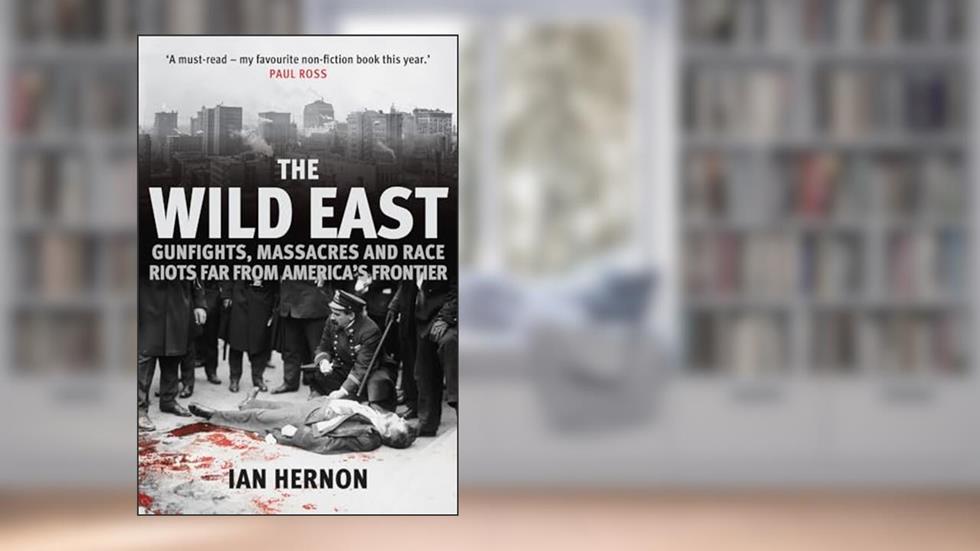 The Wild East: Gunfights, Massacres and Race Riots Far from America's Frontier, written by Ian Hernon
