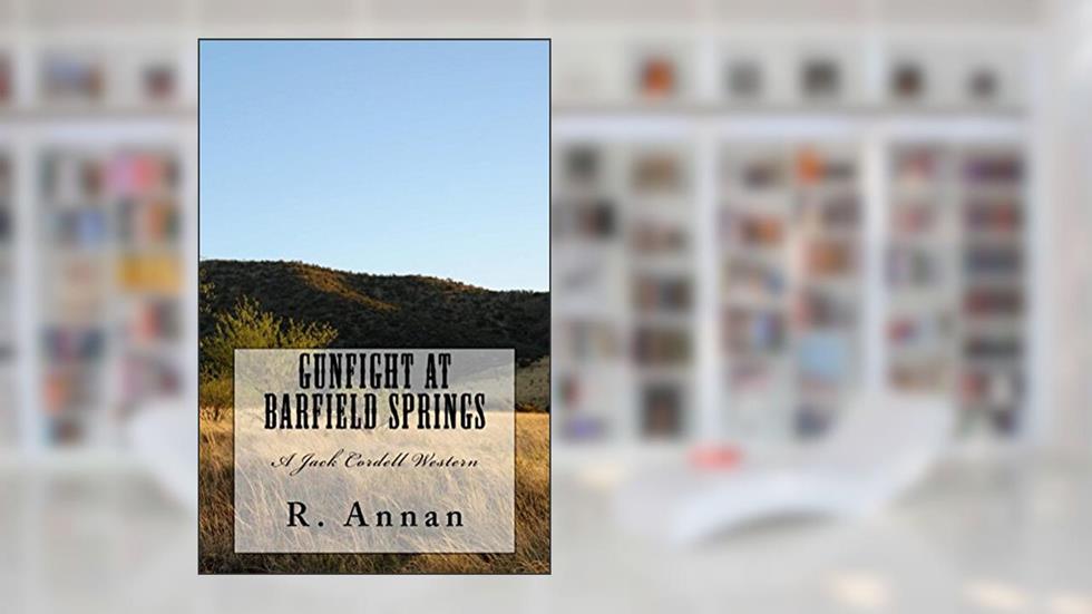 Gunfight at Barfield Springs: A Jack Cordell Western, written by R. Annan