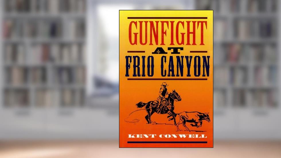 Gunfight at Frio Canyon, written by Kent Conwell