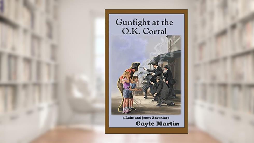 Gunfight at the O.K. Corral (Luke and Jenny Adventures), written by Gayle Martin