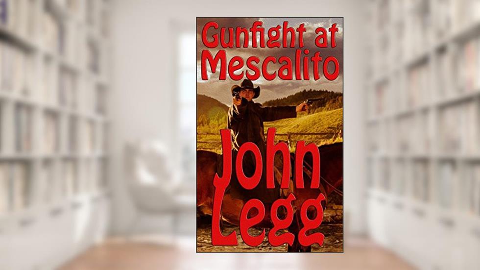 Gunfight In Mescalito, written by John Legg