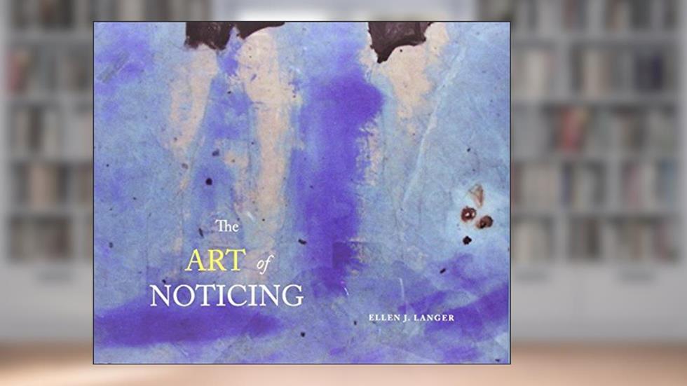 The Art of Noticing, written by Ellen J. Langer