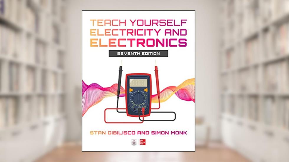 Teach Yourself Electricity and Electronics, Seventh Edition, written by GIBILISCO