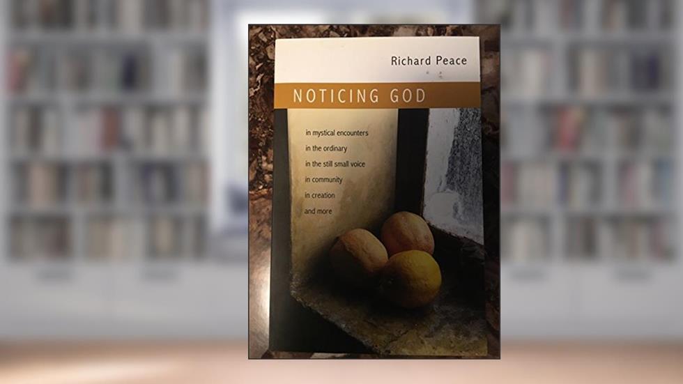 Noticing God, written by Richard Peace