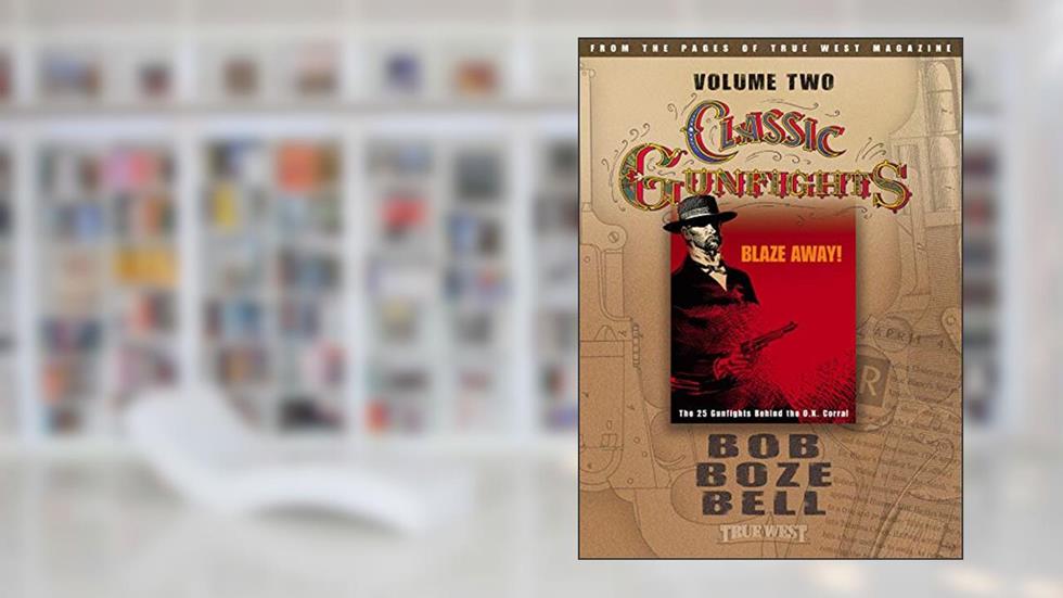 Classic Gunfights Volume Two: Blaze Away!, written by Bob Boze Bell